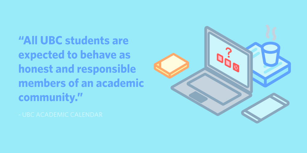 All UBC students are expected to behave as honest and responsible members of an academic community.